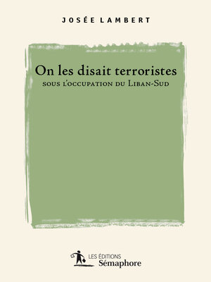 cover image of On les disait terroristes sous l'occupation du Liban-Sud